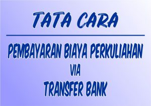 Read more about the article Tata Cara Pembayaran Biaya Perkuliahan via Transfer Bank
